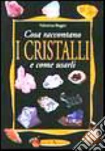 Cosa raccontano i cristalli e come usarli libro di Beggio Valentina