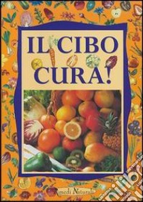 Il cibo cura! libro di Pigozzi Paolo