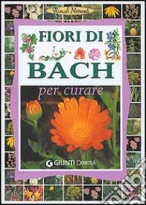 Fiori di Bach. Per curare libro