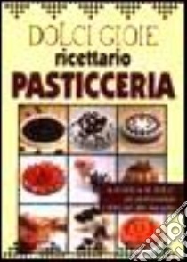 Dolci gioie. Ricettario pasticceria libro