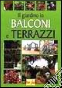 Il giardino in balconi e terrazzi libro