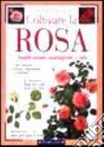 Coltivare la rosa. Classificazione, piantagione e cura libro di Neri Margherita - Mainardi Fazio Fausta