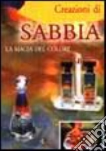 Creazioni di sabbia. La magia del colore libro