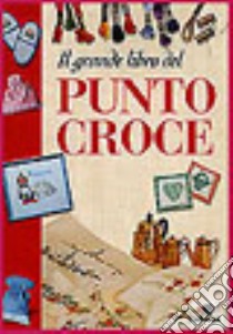 Il grande libro del punto croce libro