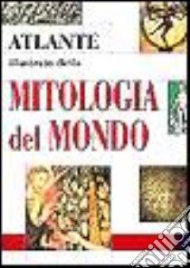 Atlante illustrato della mitologia del mondo libro