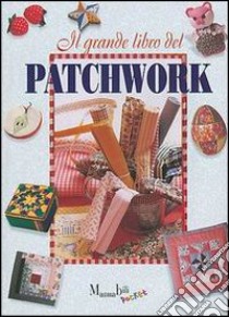 Il grande libro del patchwork libro