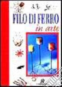 Filo di ferro in arte libro di Cristianini Di Fidio Gina - Strabello Bellini Wilma