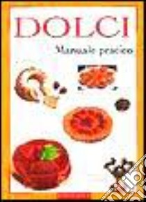 Dolci. Manuale pratico libro