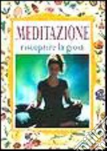 Meditazione. Riscoprire la gioia libro