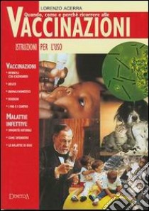 Quando, come e perchè ricorrere alle vaccinazioni libro di Acerra Lorenzo