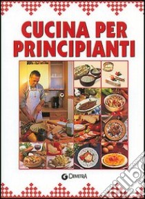 Cucina per principianti libro di Del Soldato Monica