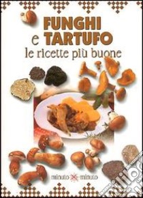 Funghi e tartufo le ricette più buone libro