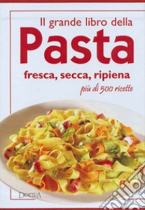 Il grande libro della pasta e dei primi piatti libro