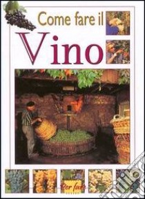 Come farsi il vino libro di Bussi Lucio