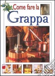 Come fare la grappa libro di Odello Luigi