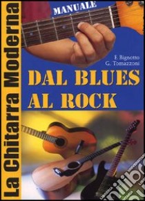 Chitarra moderna. Dal blues al rock libro di Bignotto Franco; Tomazzoni Gianni