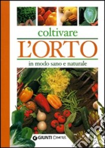 Coltivare l'orto in modo sano e naturale libro di Neri M. (cur.)