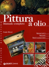 Pittura a olio. Materiali, metodi, realizzazioni libro di Bitossi Sergio