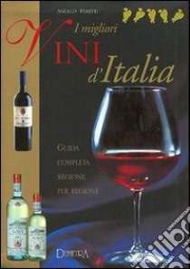 I migliori vini d'Italia. Guida completa regione per regione libro di Peretti Angelo