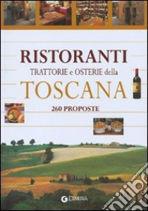 Ristoranti trattorie e osterie della Toscana. 260 proposte libro di Turri Nilla