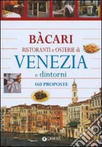 Bacari ristoranti e osterie di Venezia e dintorni. 160 proposte libro