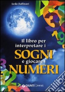 Il libro per interpretare i sogni e giocare i numeri libro di Ballinari Leda