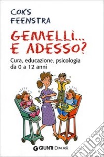 Gemelli... e adesso? Cura, educazione, psicologia da 0 a 12 anni libro di Feenstra Coks