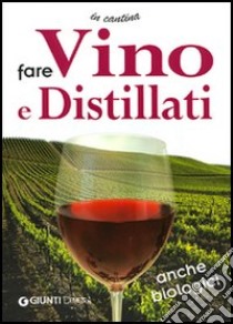 La cantina ideale. Fare vino e distillati libro