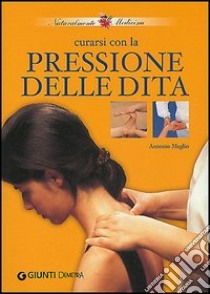 Curarsi con la pressione delle dita libro di Maglio Antonio