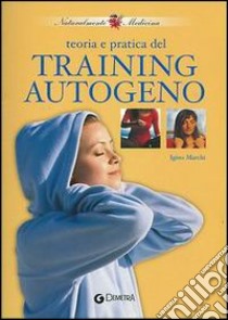 Teoria e pratica del training autogeno libro di Marchi Igino