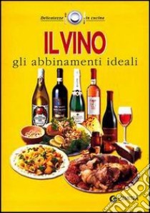 Il vino. Gli abbinamenti ideali libro