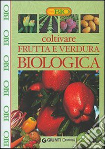 Coltivare frutta e verdura biologica libro