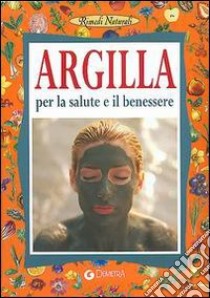 Argilla. Per la salute e il benessere libro di Buzzacchi Erasmo