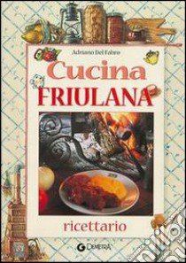 Cucina friulana libro di Del Fabro Adriano