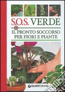 SOS verde. Il pronto soccorso per fiori e piante libro