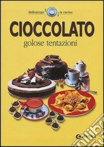 Cioccolato. Golose tentazioni libro