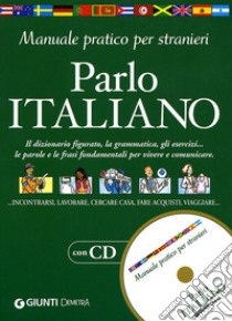 Parlo italiano. Manuale pratico per stranieri. Con CD-ROM libro di Lizzadro C. (cur.); Marinelli E. (cur.); Peloso A. (cur.)