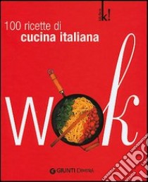 Wok. 100 ricette all'italiana. Ediz. illustrata libro