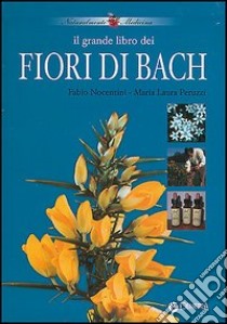 Il grande libro dei fiori di Bach libro di Nocentini Fabio - Peruzzi M. Laura