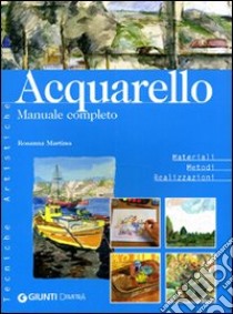 Acquerello. Manuale completo libro di Martino Rosanna