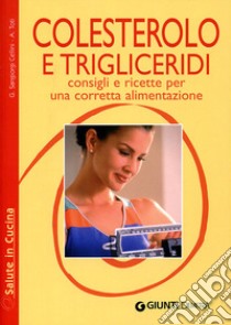 Colesterolo e trigliceridi. Consigli e ricette per una corretta alimentazione libro di Sangiorgi Cellini Giuseppe; Toti Annamaria