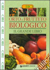 Orto e frutteto biologico. Il grande libro libro