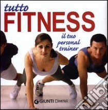 Tutto fitness. Il tuo personal trainer libro di Leone Sabrina