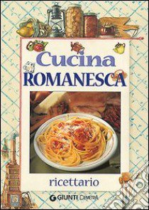 Cucina romanesca. Ricettario libro di De Rosa Tarquinio