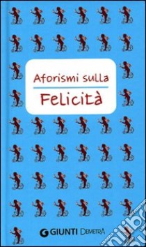 Aforismi sulla felicità libro