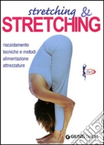 Stretching e stretching. Riscaldamento tecniche e metodi alimentazione attrezzature libro di Maccadanza Roberto