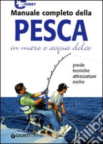 Manuale completo della pesca in mare e acqua dolce libro