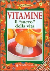 Vitamine. Il succo della vita libro di Mauri Angela M.