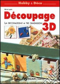 Découpage 3D. La decorazione a tre dimensioni libro di Lupato Marisa