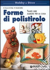 Forme di polistirolo. Tante idee allegre per la casa libro di Di Fidio Cristanini Gina; Strabello Bellini Wilma